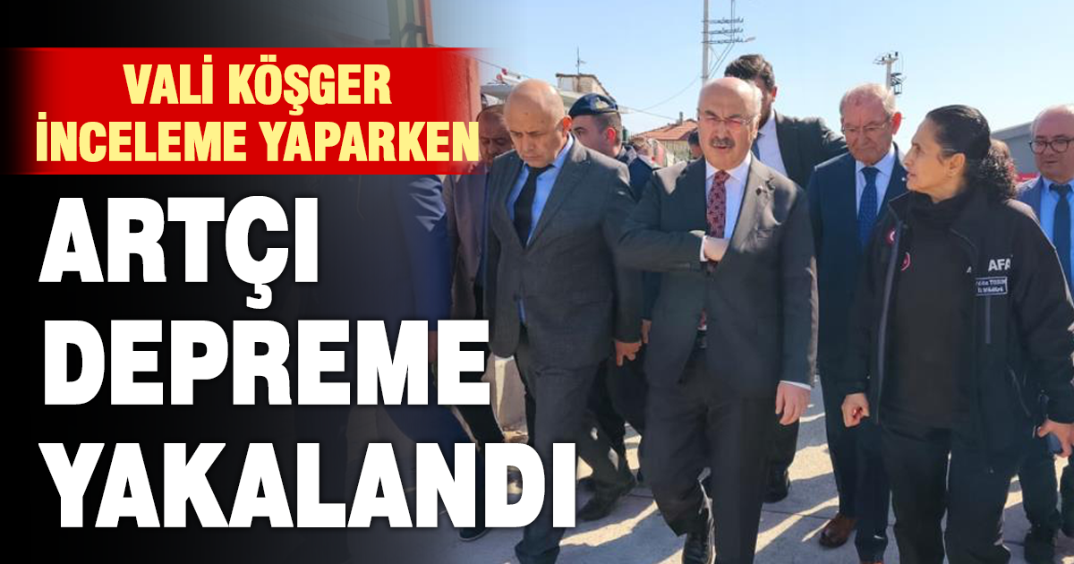 Vali Köşger açıklama yaptığı sırada artçı depreme yakalandı 