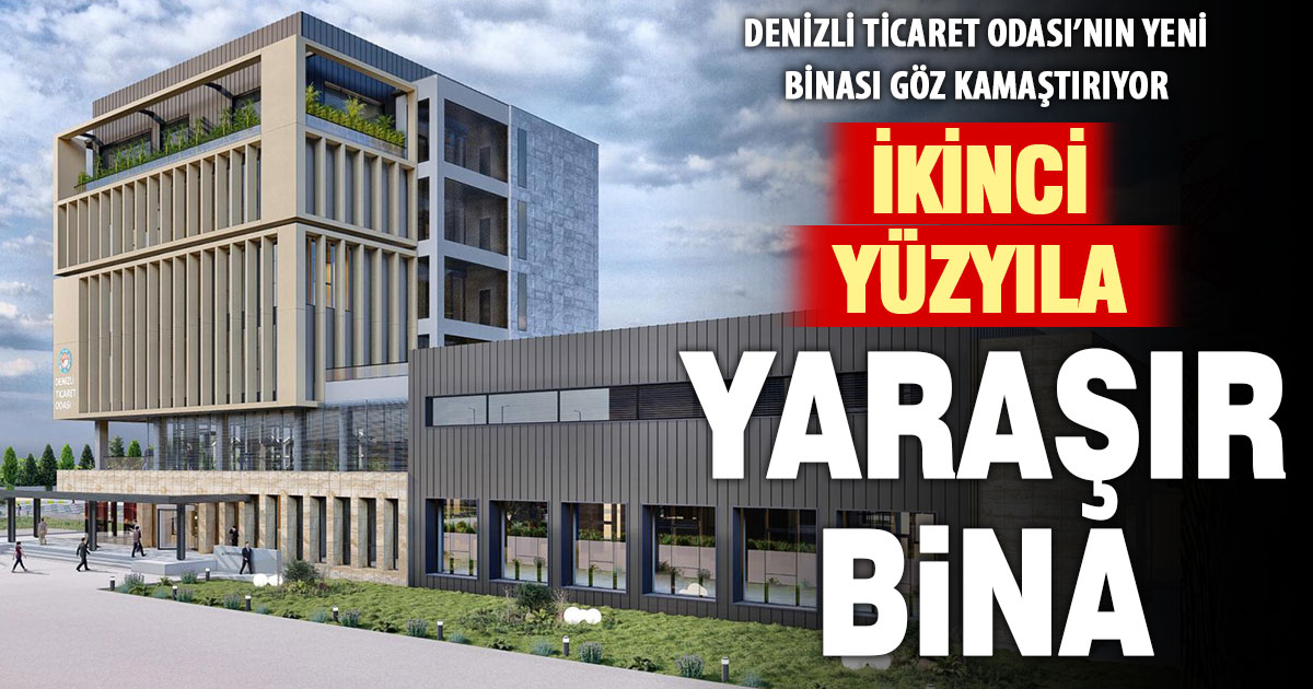 Denizli Ticaret Odası’ndan ikinci yüzyıla yaraşır bina