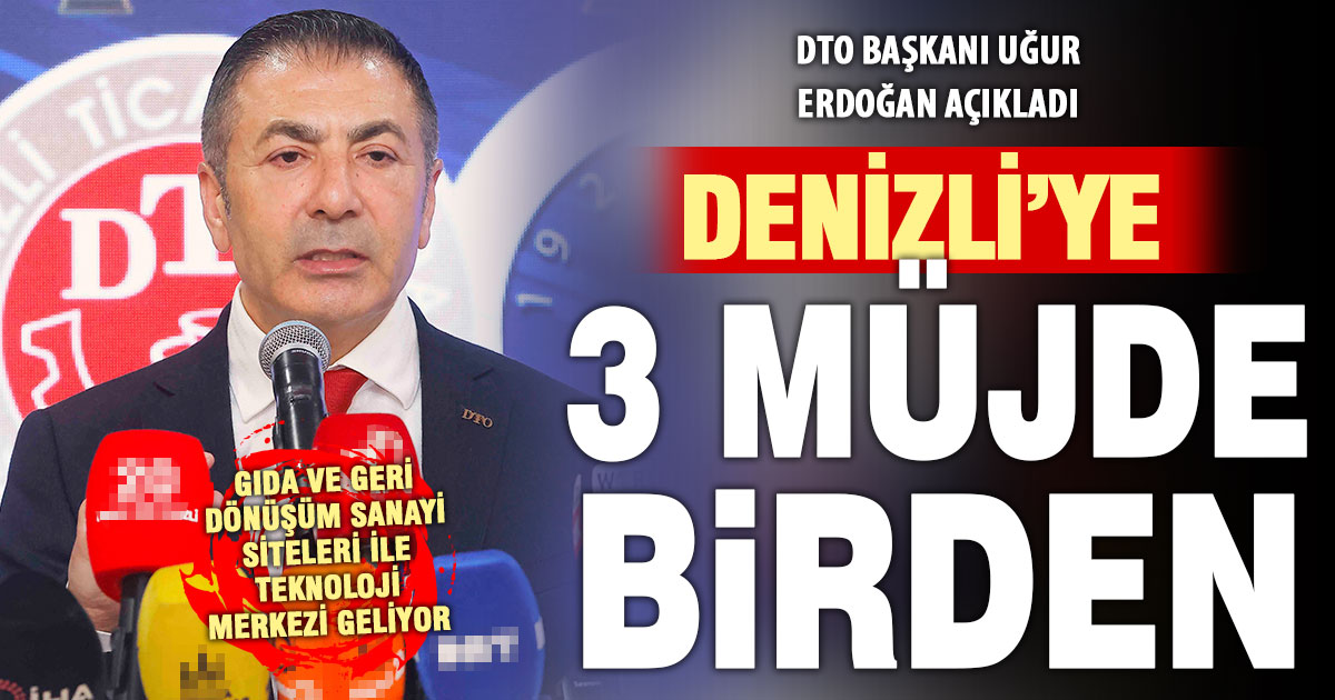 Denizli’ye gıda ve geri dönüşüm sanayi siteleri ile teknoloji merkezi geliyor