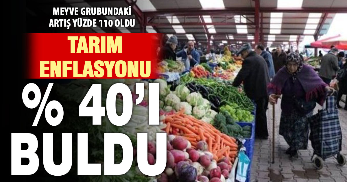 Tarım enflasyonu açıklandı: Yıllık bazda yüzde 40’ı geçti