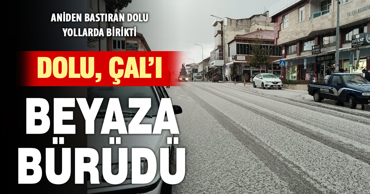 Dolu yağışı Çal’ı beyaza bürüdü