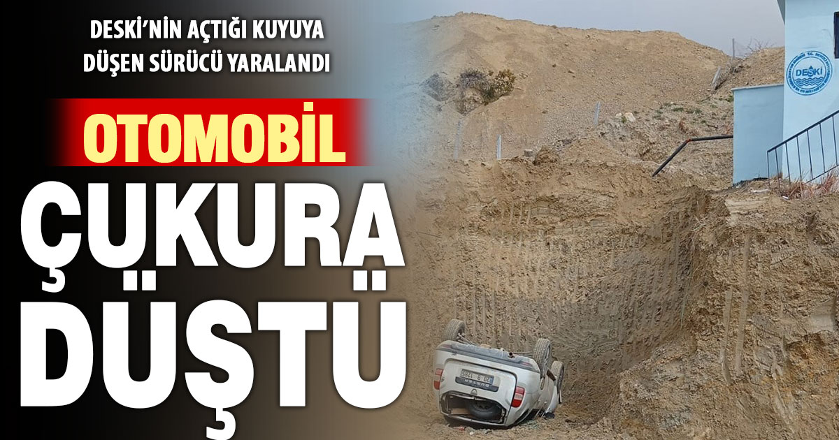 Kontrolden çıkan otomobil DESKİ tarafından açılan çukura yuvarlandı, sürücü yaralandı