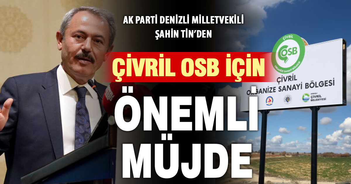Milletvekili Şahin Tin’den Çivril OSB ile ilgili müjde gibi açıklama
