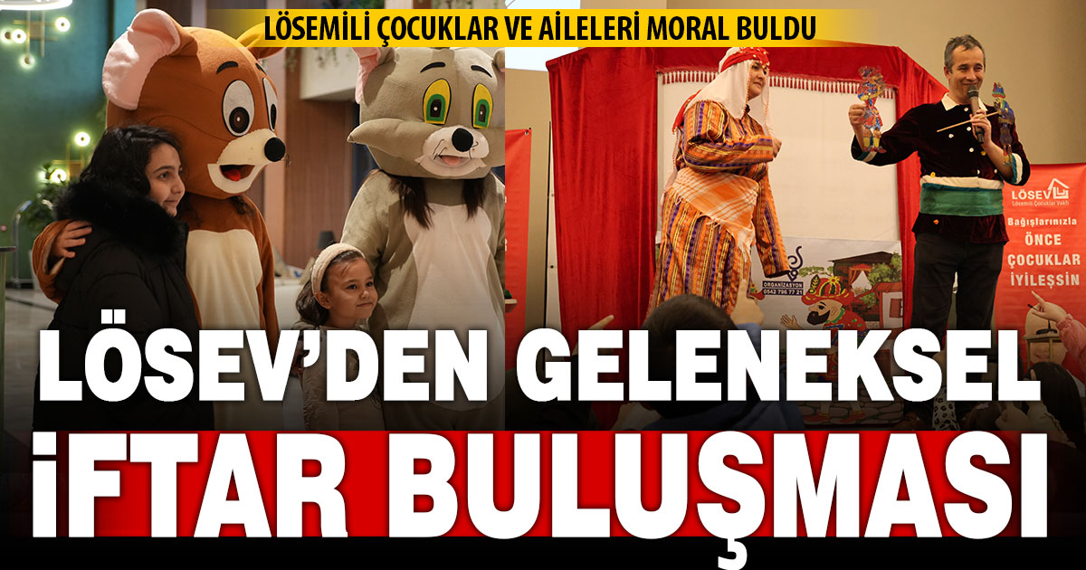 LÖSEV’den Denizli’ de geleneksel iftar buluşması