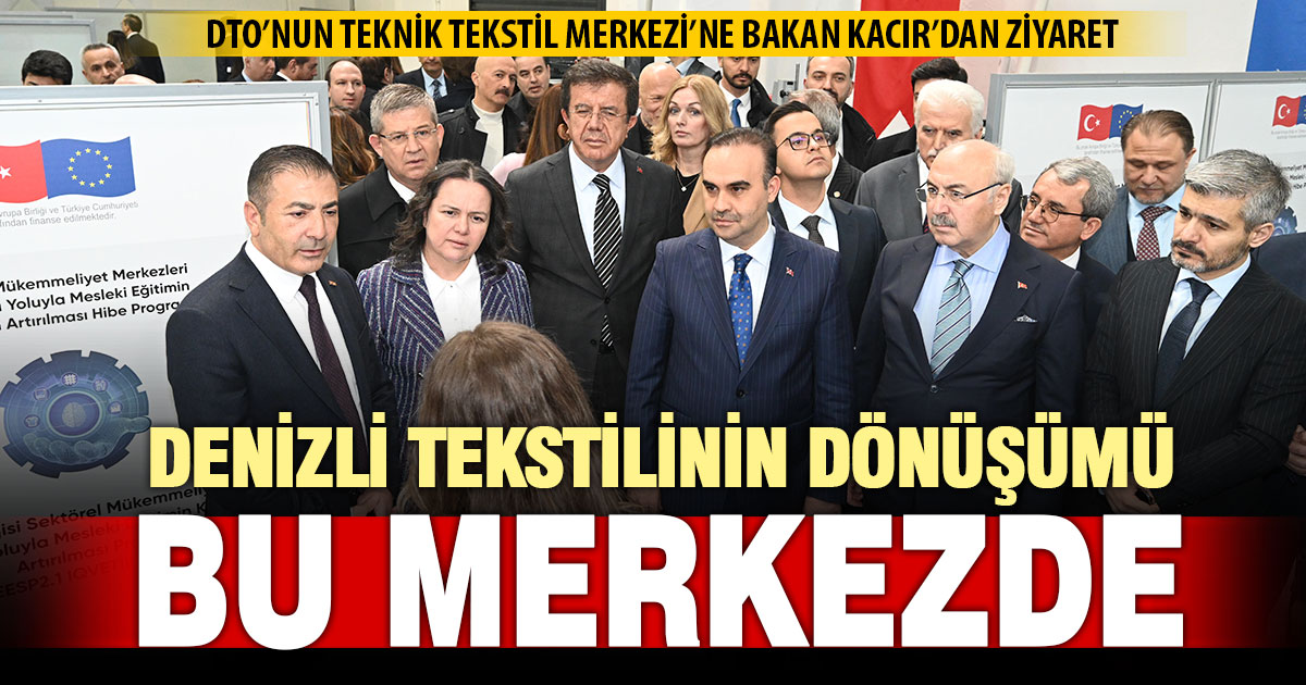 Bakan Kacır DTO’nun Teknik Tekstil Merkezini inceledi