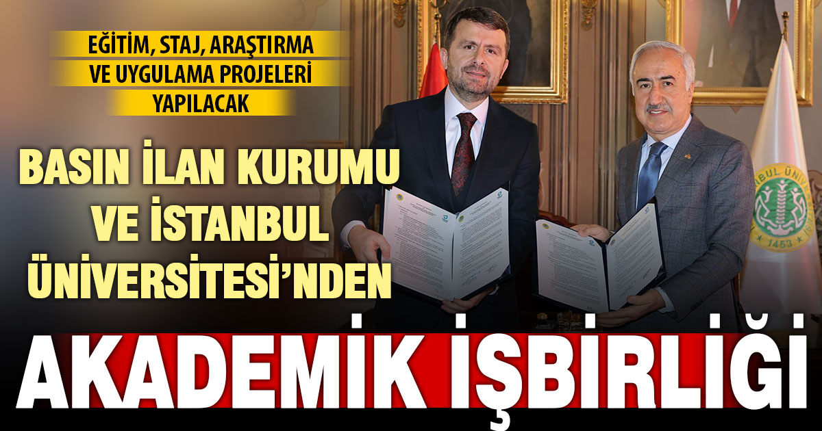Basın İlan Kurumu ile İstanbul Üniversitesi arasında iş birliği protokolü
