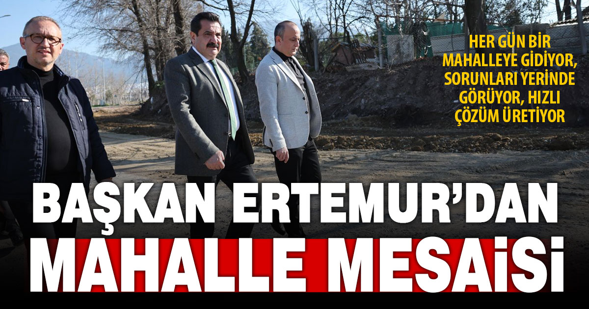 Başkan Ertemur’dan her gün bir mahalle ziyareti