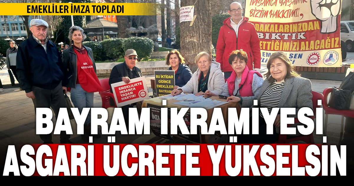 Denizli’de emekliler bayram ikramiyesinin asgari ücrete yükseltilmesi için imza topladı