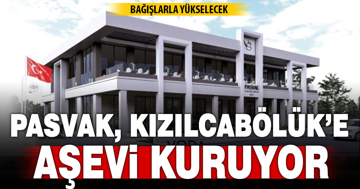 PASVAK Kızılcabölük’e aşevi kuruyor: Bağışlarla yükselecek