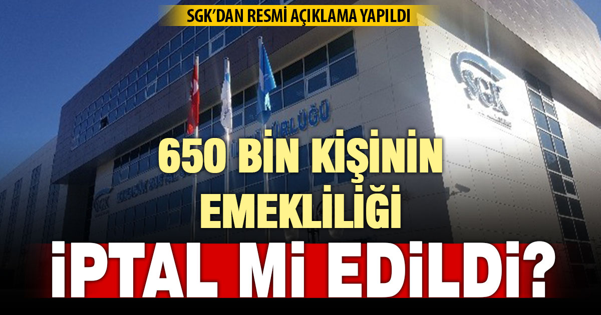 SGK’dan ‘650 Bin Emeklilik İptali’ İddiasına açıklama