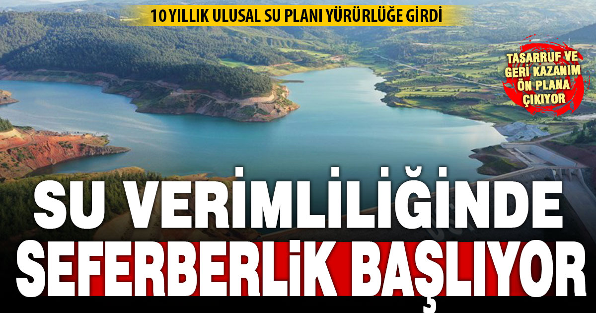 Ulusal Su Planı yürürlükte: 10 yıllık su tasarrufu ve verimliliği seferberliği başlıyor