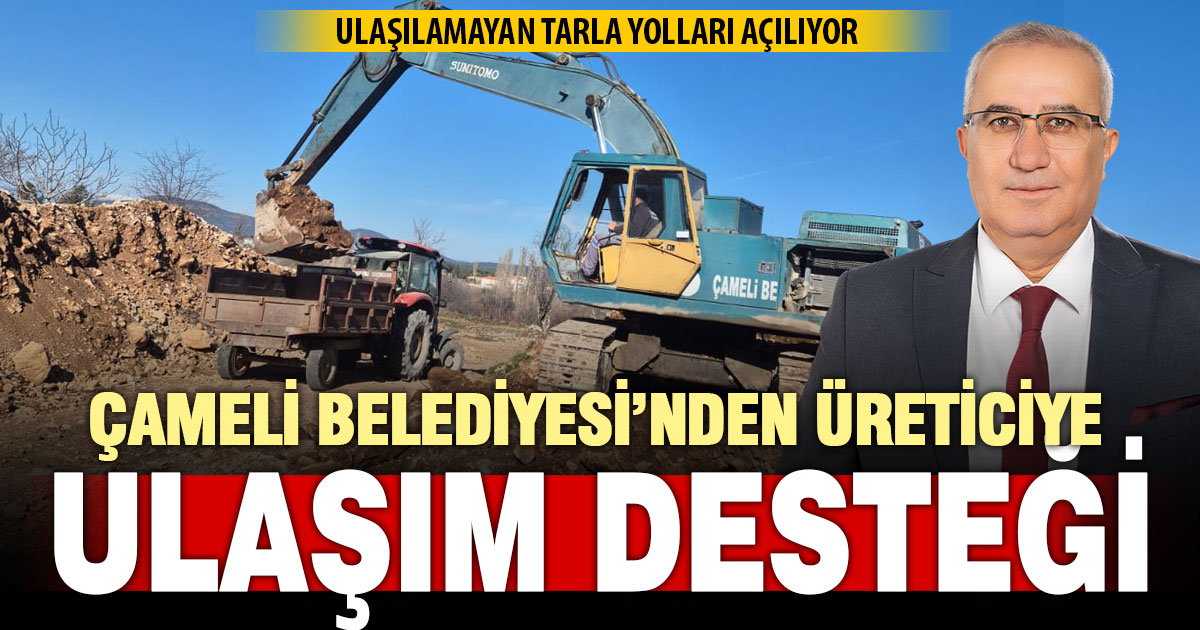 Çameli’nde tarla yolları açılıyor: Üretimi artırmak için omuz omuza çalışma