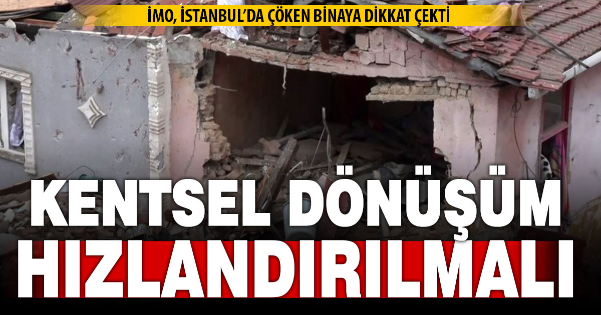 İstanbul’da çöken binaya İMO’dan açıklama: Kentsel dönüşüm hızlandırılmalı