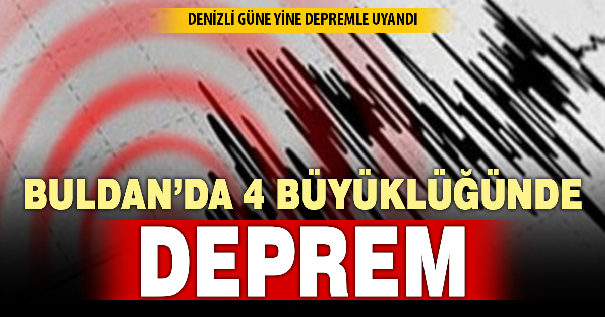 Denizli depremle uyandı: Buldan’da sabah saatlerinde 4 büyüklüğünde sarsıntı