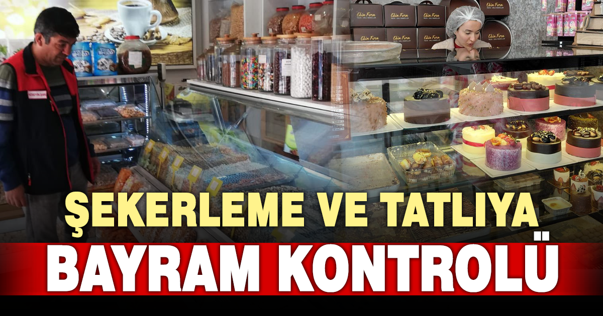Denizli’de bayram öncesi şekerleme ve tatlılara sıkı denetim