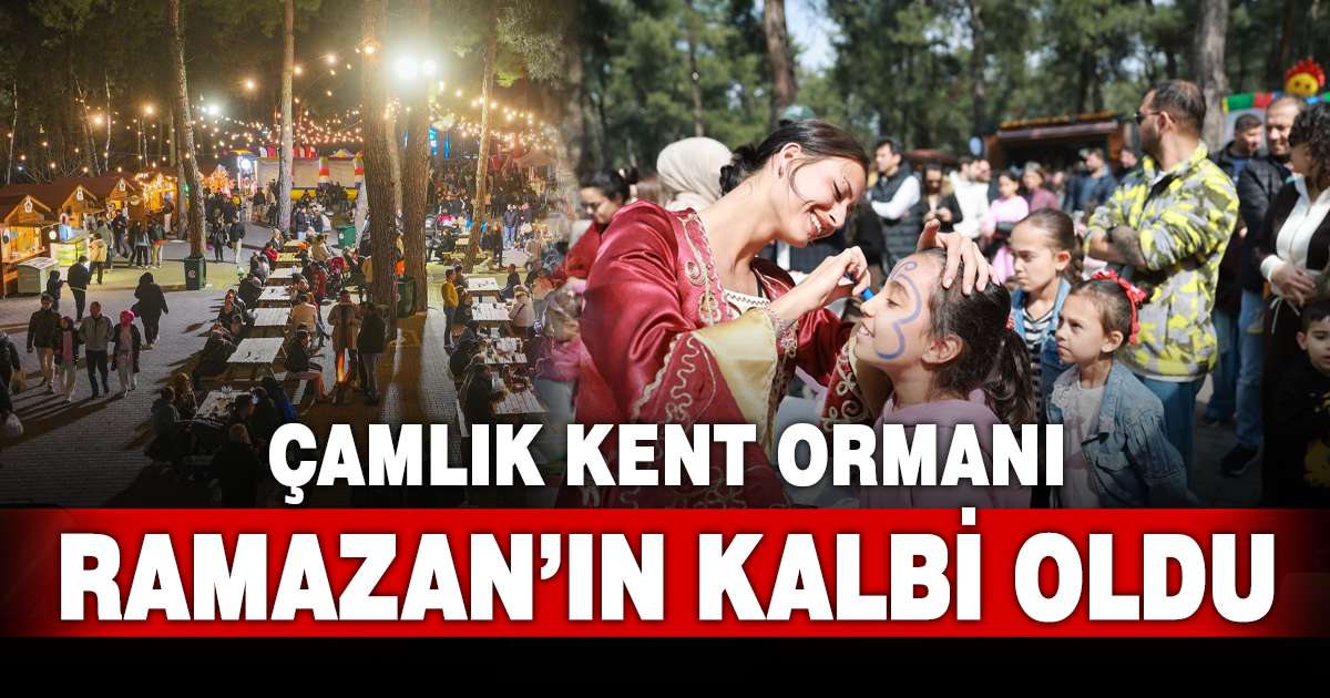 Ramazan Şenlikleri Çamlık Kent Ormanı’nda coşkuyla sürüyor