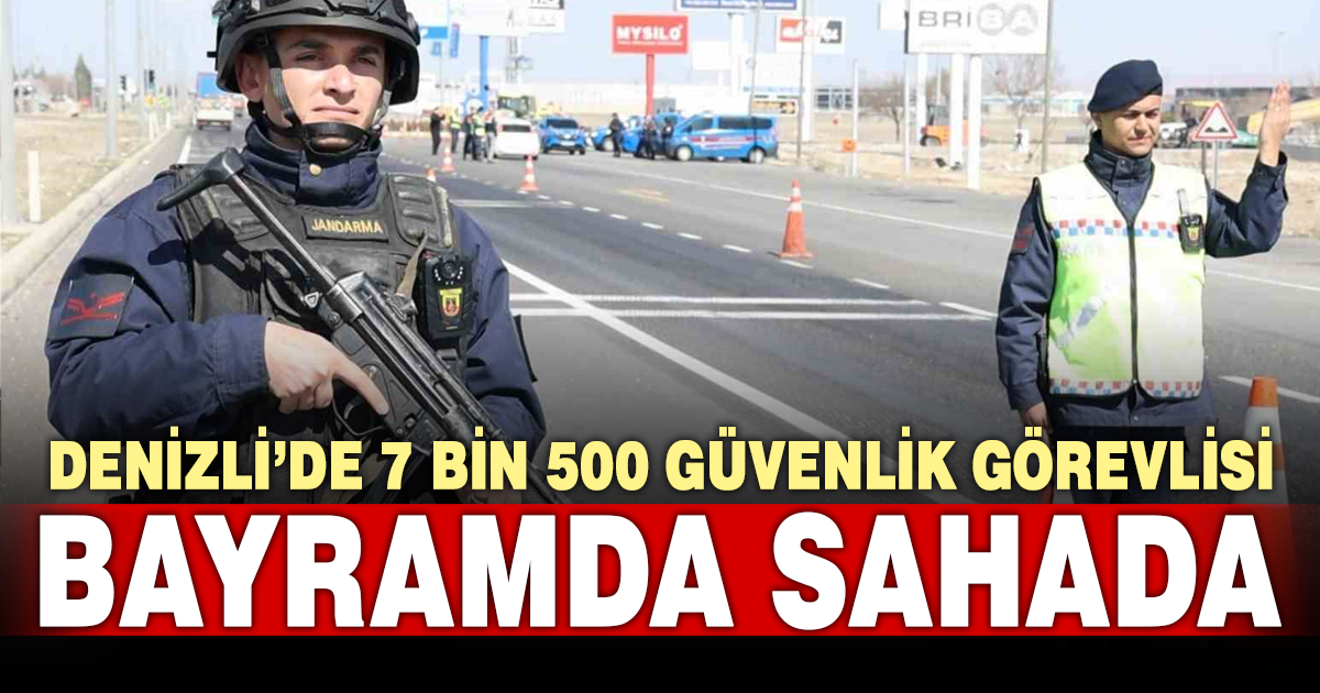 Denizli’de 7 bin 500 güvenlik personeli bayramda görev yapacak