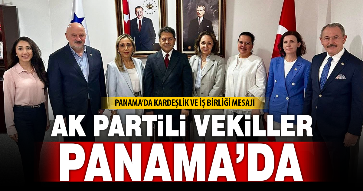 AK Partili Vekiller Panama’da temaslarda bulundu