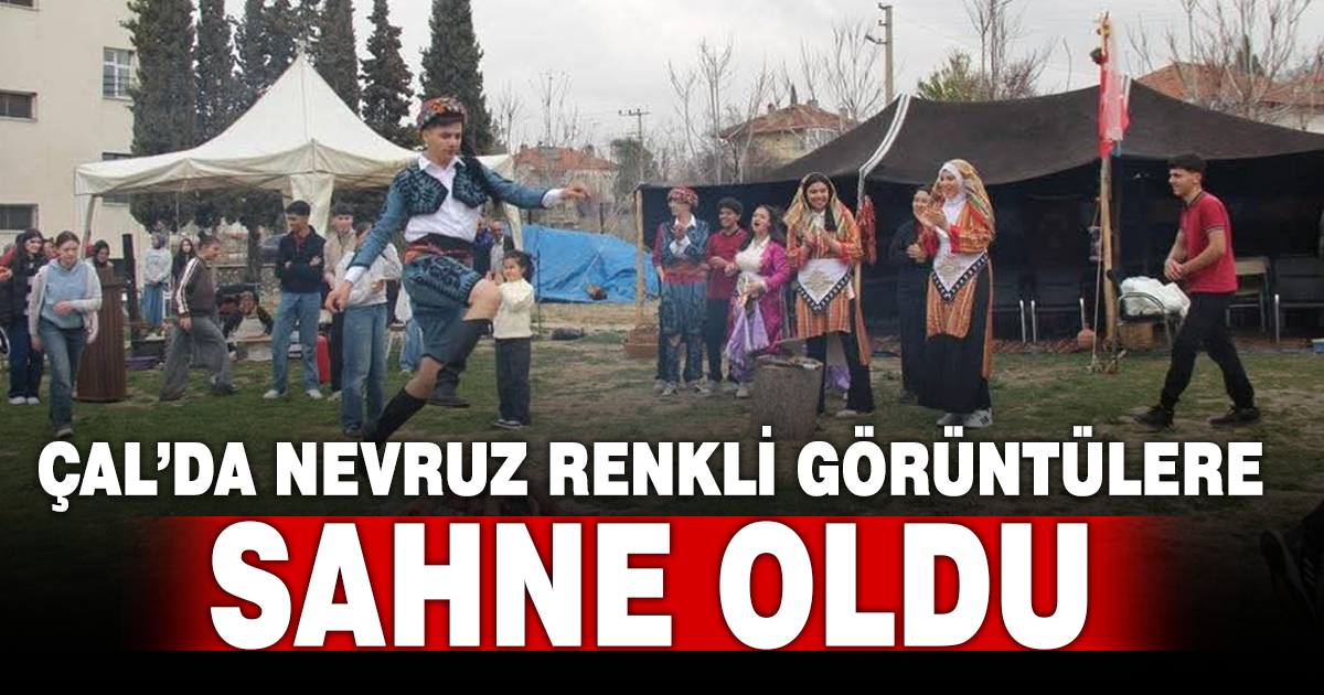 Çal’da Nevruz Bayramı renkli görüntülere sahne oldu 