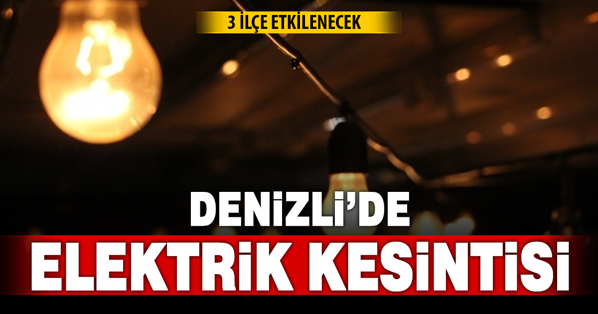 Denizli’de 3 ilçede planlı elektrik kesintisi