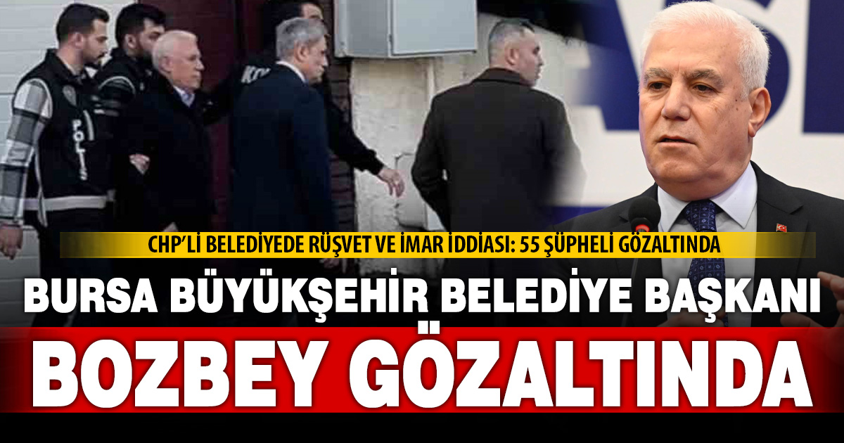 Bursa Büyükşehir Belediye Başkanı Bozbey gözaltına alındı