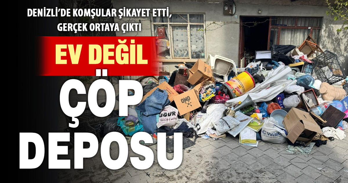 Denizli’de bir evden 3 kamyon çöp çıkarıldı