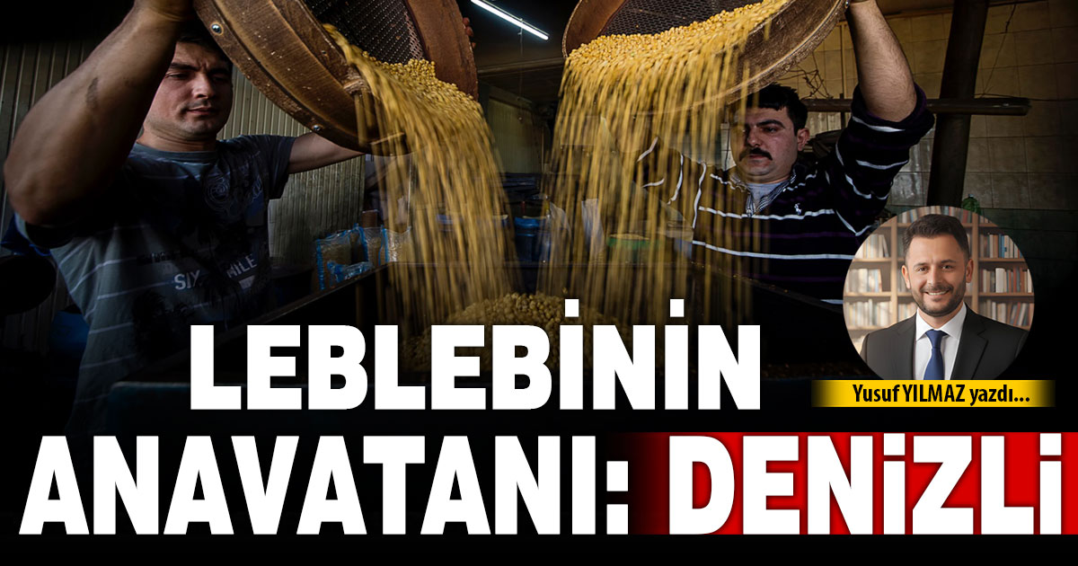 LEBLEBİNİN ANAVATANI: DENİZLİ