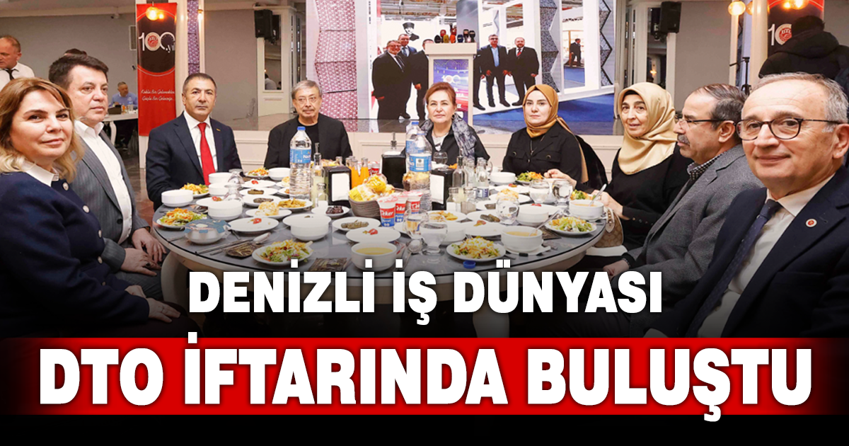Denizli iş dünyası DTO İftarında buluştu