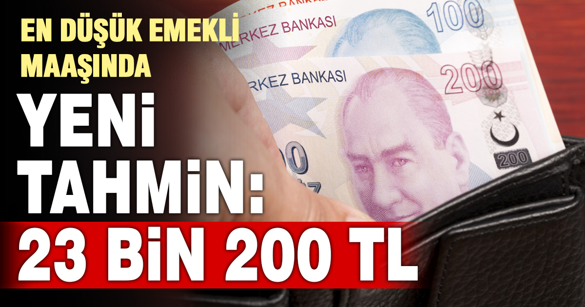 En düşük emekli aylığında yeni tahmin: 23 bin 200 TL
