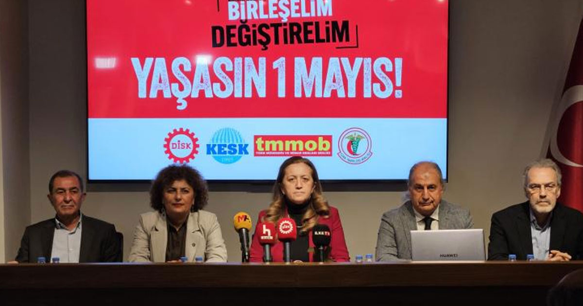 DİSK, KESK, TMMOB ve TTB’den 1 Mayıs çağrısı