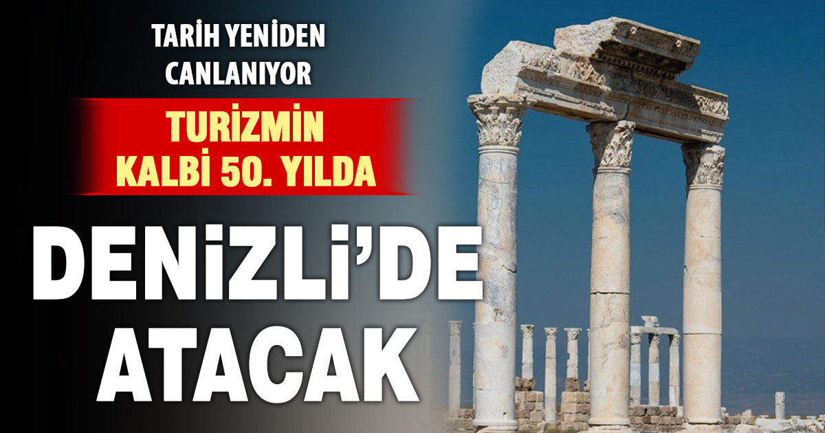 Turizmin kalbi 50. yılda Denizli’de atacak