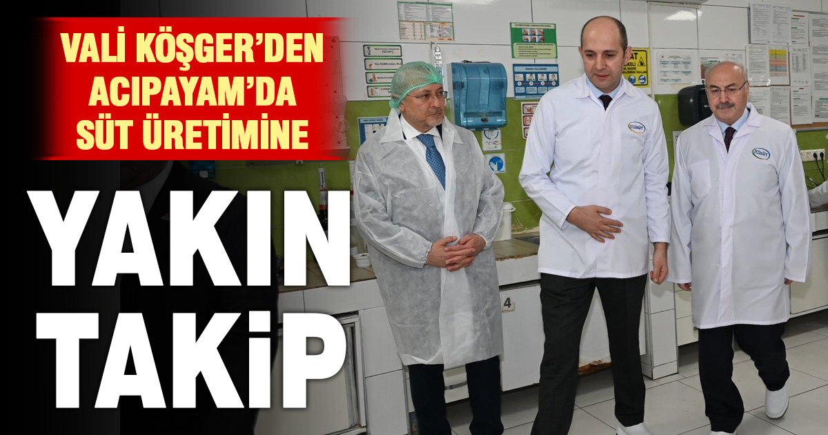 Vali Köşger Acıpayam’da süt üretimini inceledi