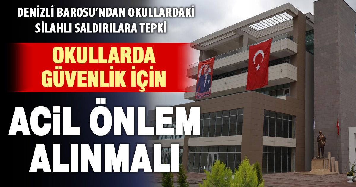 Denizli Barosu’ndan okullardaki silahlı saldırılara sert tepki