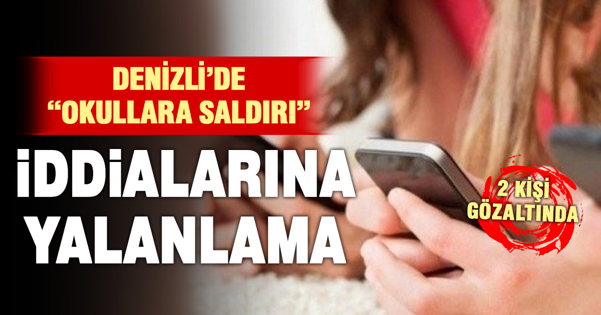 Denizli’de “okullara saldırı” iddialarına yalanlama: 2 kişi gözaltında