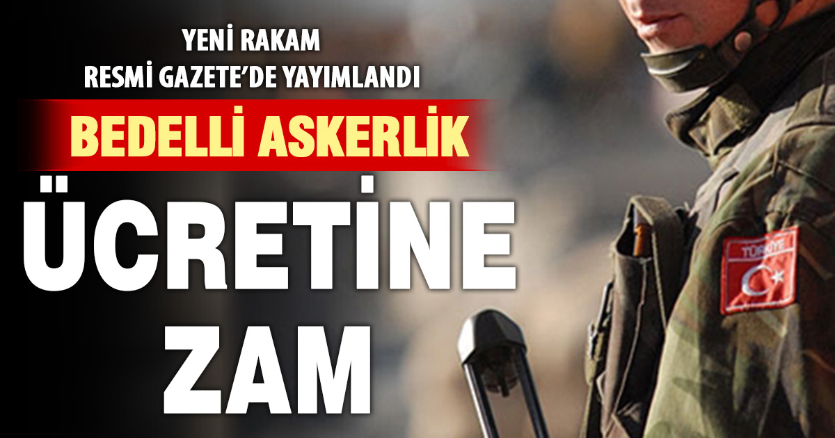 Resmi Gazete’de yayımlandı: Bedelli askerlik ücreti 417 bin lira oldu