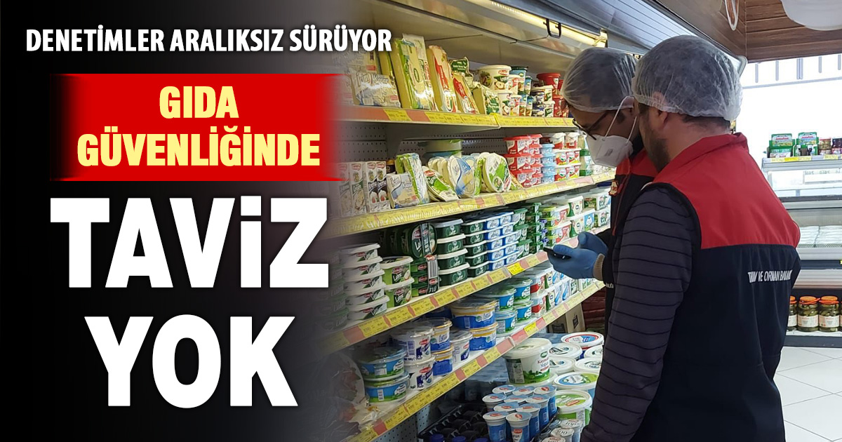 Gıda güvenliğinde taviz yok: Denetimler aralıksız sürüyor