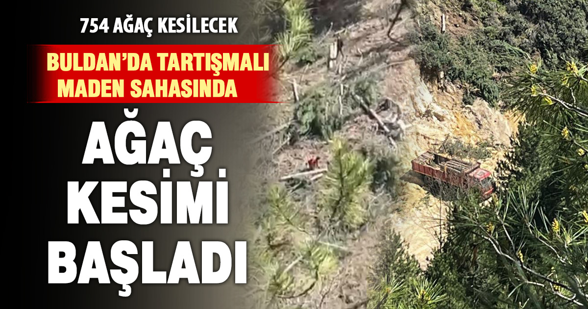 Buldan’da tartışmalı maden sahasında ağaç kesimi başladı 
