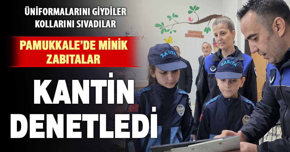 Pamukkale’nin minik zabıtaları görev başında: Kantinler artık onlara emanet
