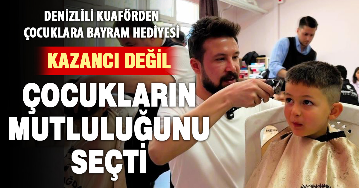 Denizlili kuaför, bir günlük kazançtan vazgeçti, çocukların kalbine dokundu