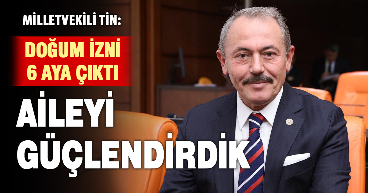 Milletvekili Şahin Tin, sosyal medyaya ve doğum iznine yönelik yasayı değerlendirdi