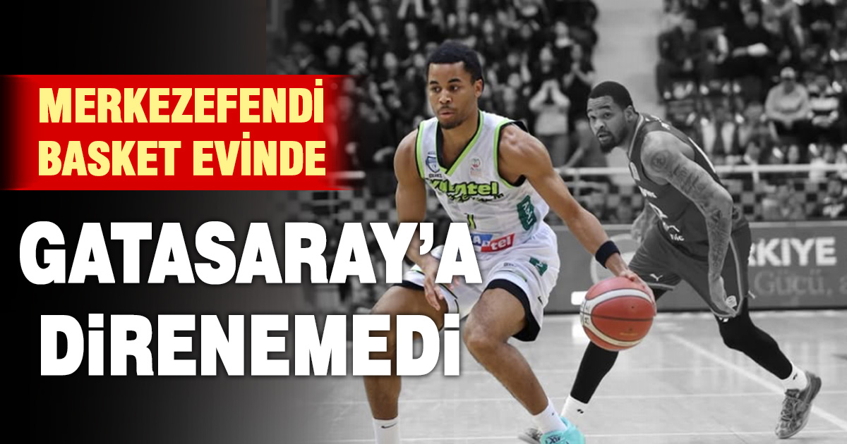 Merkezefendi Basket evinde Galatasaray’a direnemedi