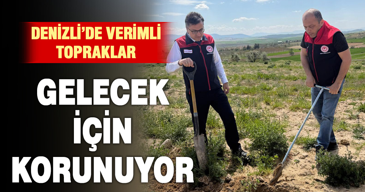 Denizli’de tarım arazileri gelecek için koruma altında