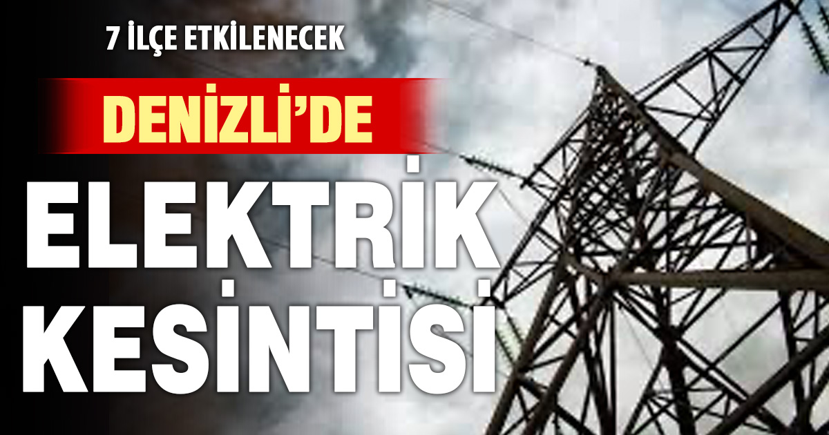 Denizli Elektrik Kesintisi 26 Nisan: 7 İlçede Büyük Kesinti
