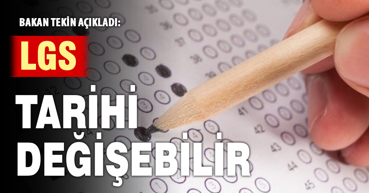 Bakan Tekin: LGS tarihi değişebilir
