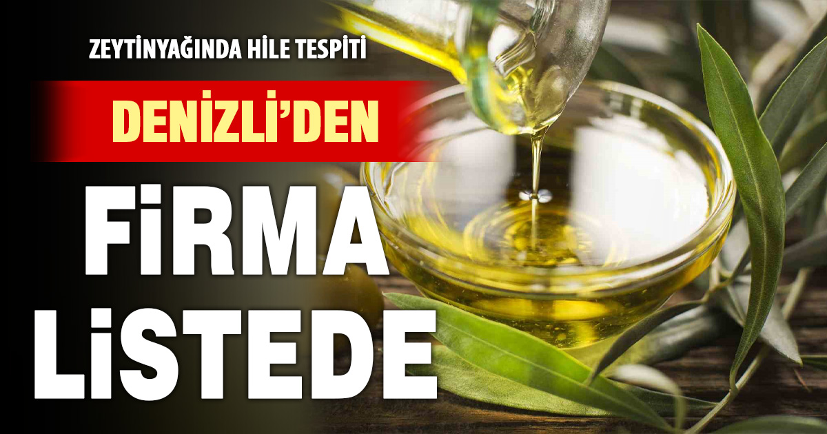 Zeytinyağında hile: Denizli’den firma listede