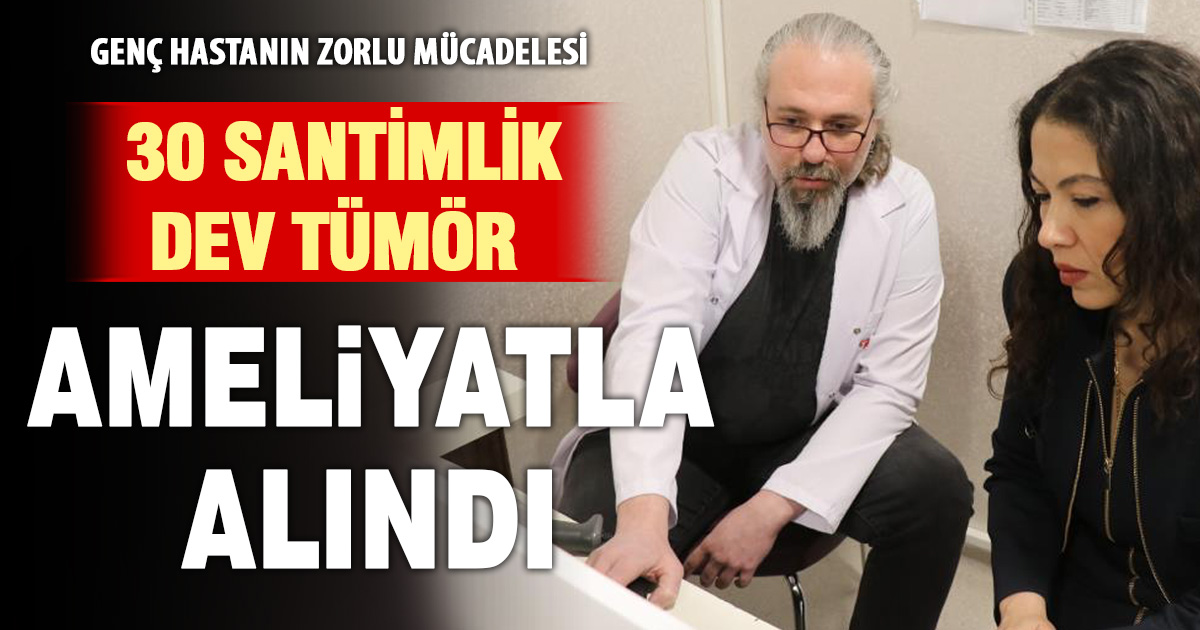 Karın bölgesindeki 30 santimlik dev tümör ameliyatla çıkarıldı