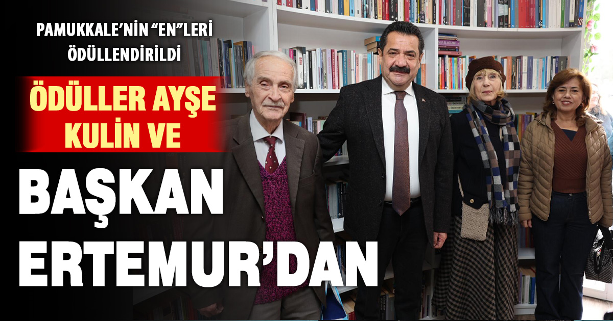 PAMUKKALE’NİN “EN”LERİ ÖDÜLLERİNİ AYŞE KULİN VE BAŞKAN ERTEMUR’DAN ALDI