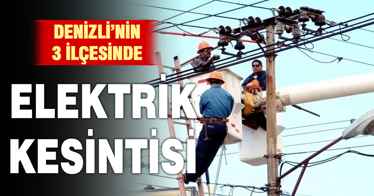 Denizli’nin 3 ilçesinde elektrik kesintisi