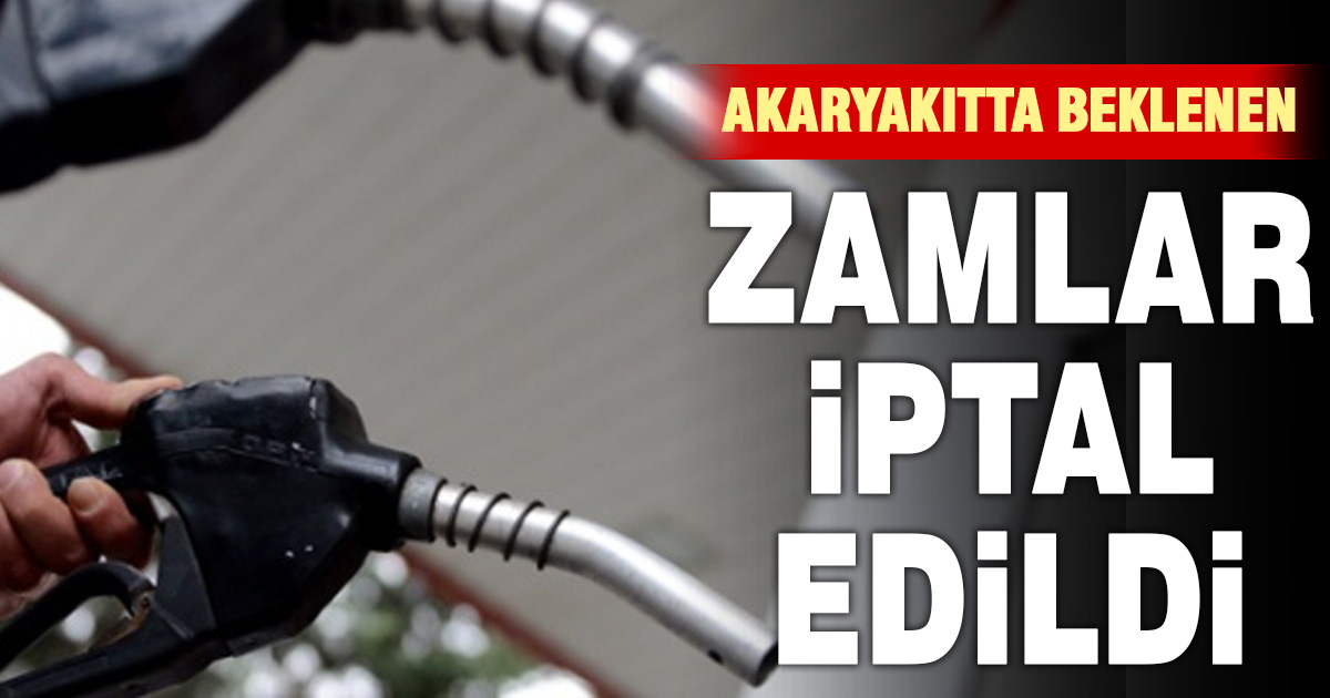 Akaryakıtta beklenen zamlar iptal edildi