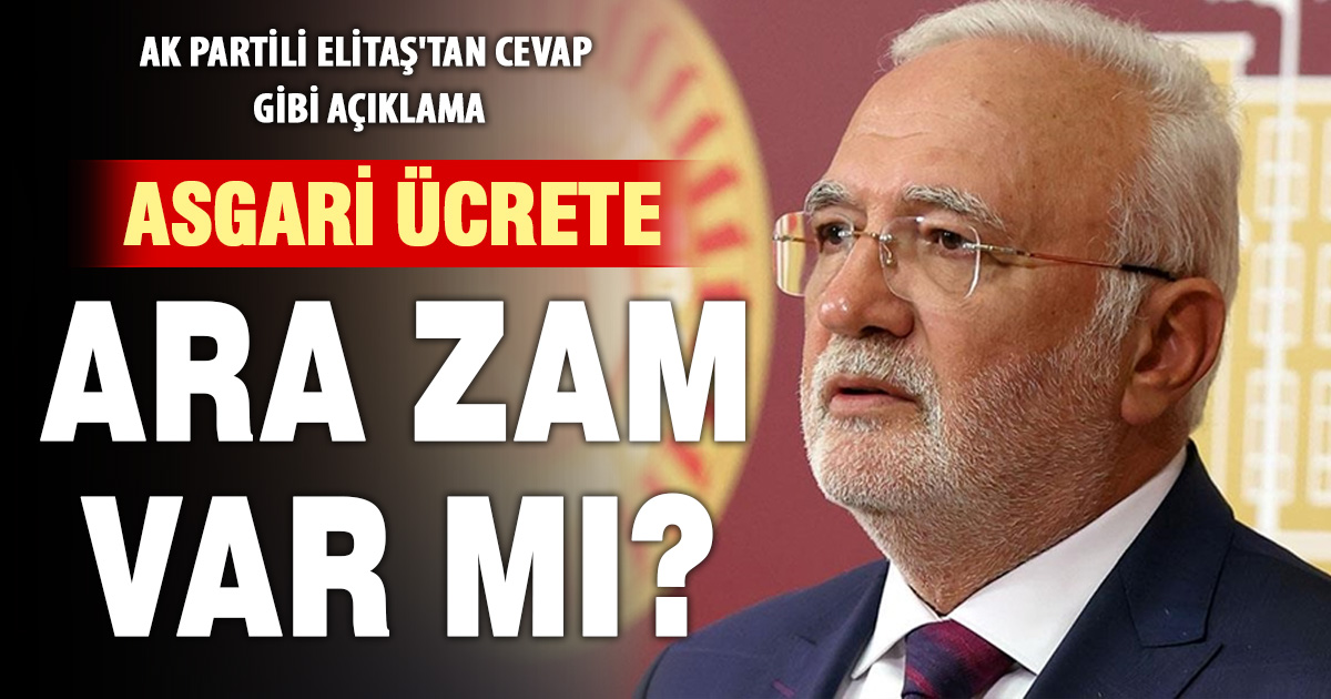 AK Partili Elitaş’tan “Ara zam” açıklaması